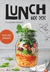 Essen zum Mitnehmen: Lunch to go. Koch dich glücklich. 60 geniale Rezepte für das Mittagessen im Glas. Kochen für unterwegs. Ein Kochbuch für köstliche To-go-Gerichte. Essen unterwegs – kein Problem.