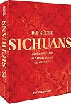Chinesisches Kochbuch – Die Küche Sichuans: Über 250 Rezepte, 56 Garmethoden, 23 Aromen. Das Standardwerk zur chinesischen Küche.