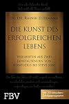 Die Kunst des erfolgreichen Lebens: Weisheiten aus zwei Jahrtausenden von Konfuzius bis Steve Jobs
