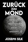 Zurück zum Mond: Der nächste große Schritt für die Menschheit