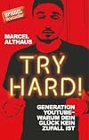 Try Hard!: Generation YouTube - Warum dein Glück kein Zufall ist