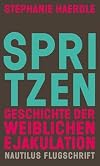 Spritzen. Geschichte der weiblichen Ejakulation: Originalveröffentlichung (Nautilus Flugschrift)