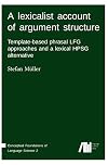 A lexicalist account of argument structure : template-based phrasal LFG approaches and a lexical HPSG alternative