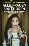 Alle Frauen sind Huren Mein Kampf gegen die Verlogenheit in der arabischen Welt