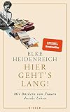 Hier geht’s lang!: Mit Büchern von Frauen durchs Leben | Mit über 100 farbigen Fotos und Abbildungen