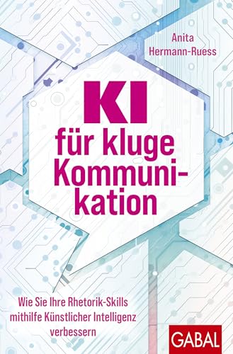 Cover: KI für kluge Kommunikation wie Sie Ihre Rhetorik-Skills mithilfe Künstlicher Intelligenz verbessern