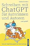 Schreiben mit ChatGPT fÃÂŧr Autorinnen und Autoren : von der Ideenfindung bis zur Vermarktung