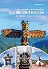 Das indigene Kanada: First Nations, Inuit und Métis: Geschichte - Kulturen - Tourismus