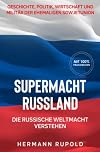Supermacht Russland – Die russische Weltmacht verstehen: Geschichte, Politik, Wirtschaft und Militär der ehemaligen Sowjetunion (Supermächte, Band 2)
