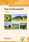 Wege zum Bioenergiedorf: Leitfaden Eigenständige Wärme- und Stromversorgung auf Basis von Biomasse im ländlichen Raum