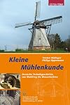 Kleine Mühlenkunde: Deutsche Technikgeschichte vom Reibstein zur Industriemühle