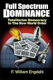 Full Spectrum Dominance Totalitarian Democracy In The New World Order