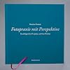 Fotopraxis mit Perspektive. 16 erfolgreiche Projekte und ihre Macher