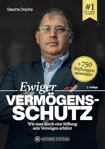 Ewiger Vermögensschutz - Wie man durch eine Stiftung sein Vermögen schützt