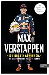 Max Verstappen: "Ich bin ein Gewinner": Die Geschichte eines Ausnahmetalents. Die Biografie des Formel-1-Weltmeisters