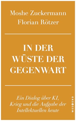 Cover: In der Wüste der Gegenwart ein Dialog über KI, Krieg und die Aufgabe der Intellektuellen heute