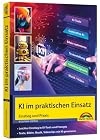 KI im praktischen Einsatz - Einstieg in KI Tools und Prompts - Texte, Bilder, Musik, Videoclips mit KI generieren: ChatGPT, Copilot, DeepL und andere Tools in der Praxis