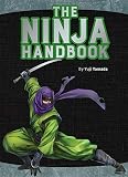 The Ninja Handbook From Training And Tools To History And Heroes