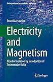 Electricity And Magnetism New Formulation By Introduction Of Superconductivity Undergraduate Lecture Notes In Physics