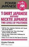 T-Shirt Japanese Versus Necktie Japanese: Two Levels of Politeness (Power Japanese)