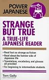 Strange but True: A True-Life Japanese Reader (Power Japanese Series)