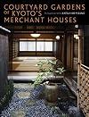 Courtyard Gardens of Kyoto's Merchant Houses
