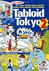 Tabloid Tokyo 2: 101 (All New) Tales of Sex, Crime and the Bizarre from Japan's Wild Weeklies