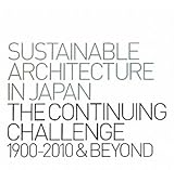 Sustainable Architecture In Japan The Continuing Challenge 1900 2010 Beyond