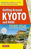 Getting Around Kyoto And Nara Pocket Atlas And Transportation Guide Includes Nara Fushimi Uji Mt Hiei Lake Biwa Ohara And Kurama