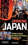 Drinking Japan: A Guide to Japan's Best Drinks and Drinking Establishments