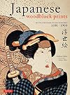 Japanese Woodblock Prints: Artists, Publishers and Masterworks: 1680 - 1900
