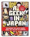 A Geek in Japan: Discovering the Land of Manga, Anime, Zen, and the Tea Ceremony