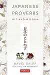Japanese Proverbs: Wit and Wisdom: 200 Classic Japanese Sayings and Expressions in English and Japanese text