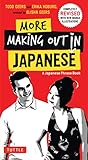 More Making Out In Japanese Completely Revised And Expanded With New Manga Illustrations A Japanese Language Phrase Book Making Out Books