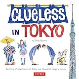 Clueless In Tokyo An Explorers Sketchbook Of Weird And Wonderful Things In Japan