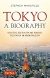 Tokyo: A Biography: Disasters, Destruction and Renewal: The Story of an Indomitable City