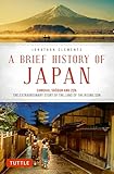 A Brief History Of Japan Samurai Shogun And Zen The Extraordinary Story Of The Land Of The Rising Sun