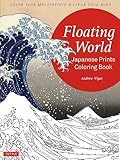 Floating World Japanese Prints Coloring Book: Color your Masterpiece & Clear Your Mind (Adult Coloring Book)