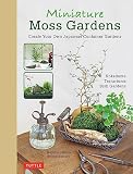 Miniature Moss Gardens Create Your Own Japanese Container Gardens Bonsai Kokedama Terrariums Dish Gardens