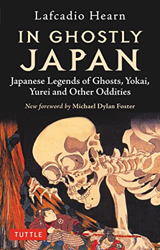 In Ghostly Japan Japanese Legends of Ghosts、 Yokai、 Yurei and Other Oddities