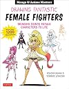 Drawing Fantastic Female Fighters: Manga & Anime Masters: Bringing Fierce Female Characters to Life (With Over 1,200 Illustrations)