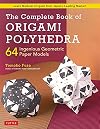 The Complete Book of Origami Polyhedra: 64 Ingenious Geometric Paper Models (Learn Modular Origami from Japan's Leading Master!)