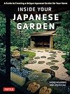 Inside Your Japanese Garden: A Guide to Creating a Unique Japanese Garden for Your Home
