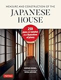 Measure and Construction of the Japanese House: 250 Plans and Sketches Plus Illustrations of Joinery