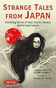 Strange Tales from Japan 99 Chilling Stories of Yokai、 Ghosts、 Demons and the Supernatural