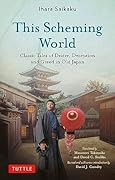 This Scheming World Classic Tales of Desire、 Deception and Greed in Old Japan