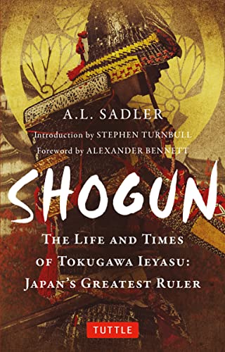Shogun The Life and Times of Tokugawa Ieyasu: Japan's Greatest Ruler