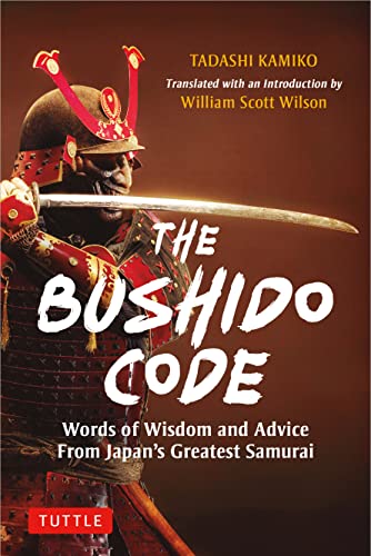 The Bushido Code Words of Wisdom from Japan's Greatest Samurai
