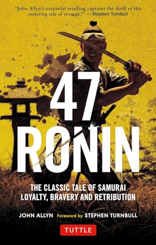 47 Ronin The Classic Tale of Samurai Loyalty、 Bravery and Retribution
