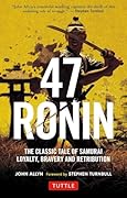 47 Ronin The Classic Tale of Samurai Loyalty、 Bravery and Retribution
